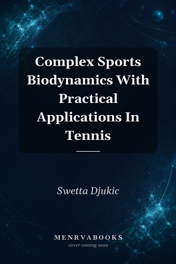 Complex Sports Biodynamics With Practical Applications In Tennis
