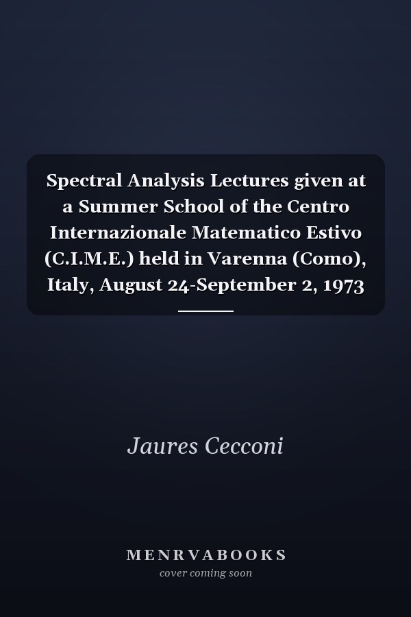 Spectral Analysis Lectures given at a Summer School of the Centro Internazionale Matematico Estivo (C.I.M.E.) held in Varenna (Como), Italy, August 24-September 2, 1973