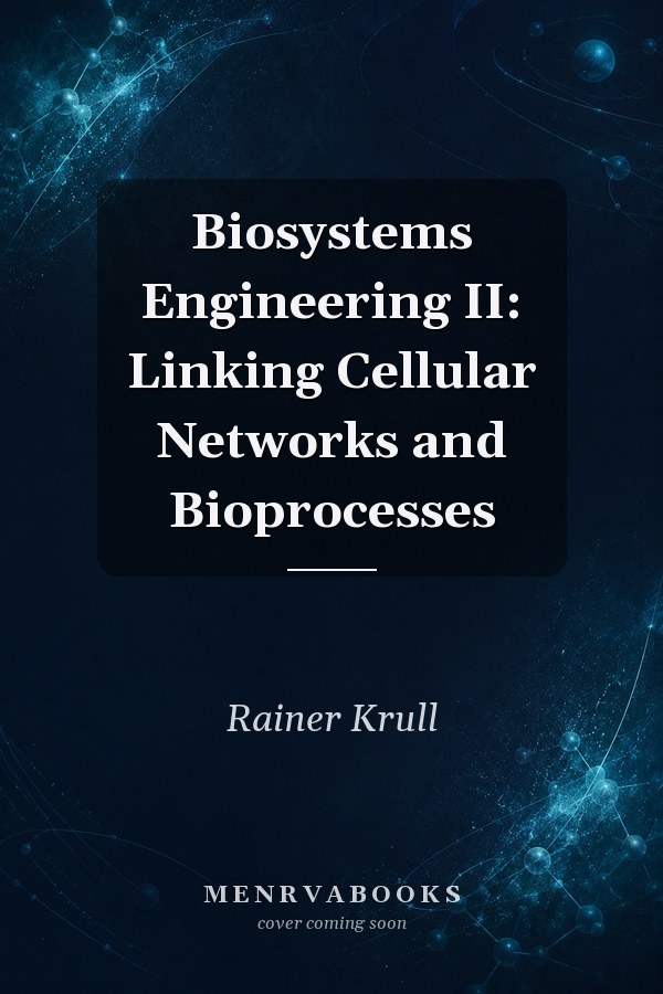 Biosystems Engineering II: Linking Cellular Networks and Bioprocesses