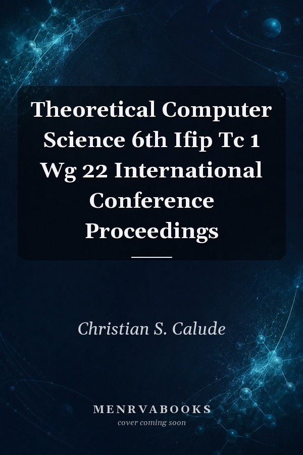 Theoretical Computer Science: 6th IFIP TC 1 WG 2.2 International Conference Proceedings