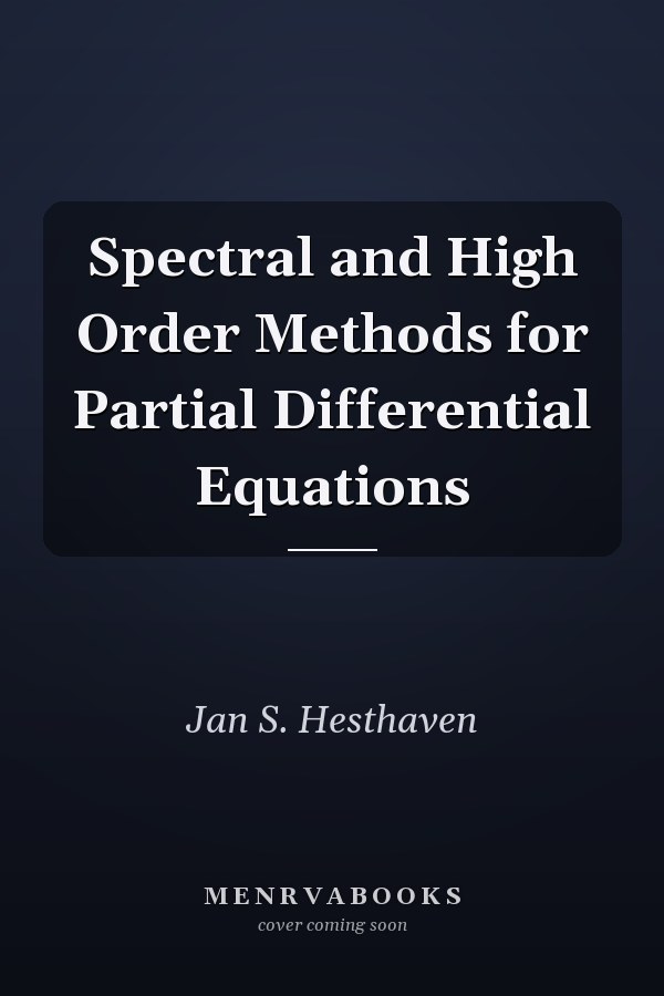 Spectral and High Order Methods for Partial Differential Equations