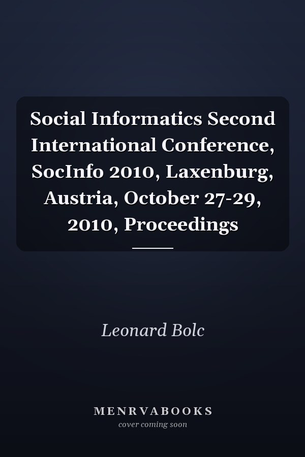 Social Informatics Second International Conference, SocInfo 2010, Laxenburg, Austria, October 27-29, 2010, Proceedings