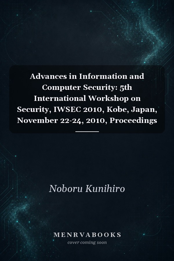 Advances in Information and Computer Security: 5th International Workshop on Security, IWSEC 2010, Kobe, Japan, November 22-24, 2010, Proceedings