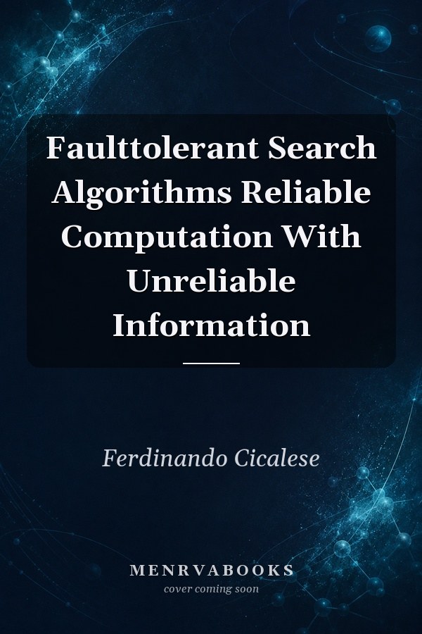Fault-Tolerant Search Algorithms: Reliable Computation With Unreliable Information
