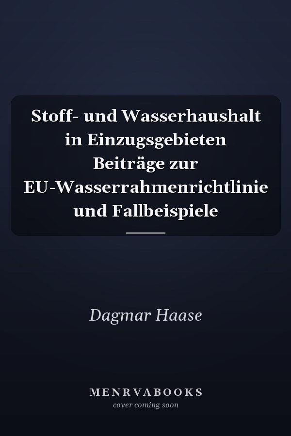 Stoff- und Wasserhaushalt in Einzugsgebieten Beiträge zur EU-Wasserrahmenrichtlinie und Fallbeispiele