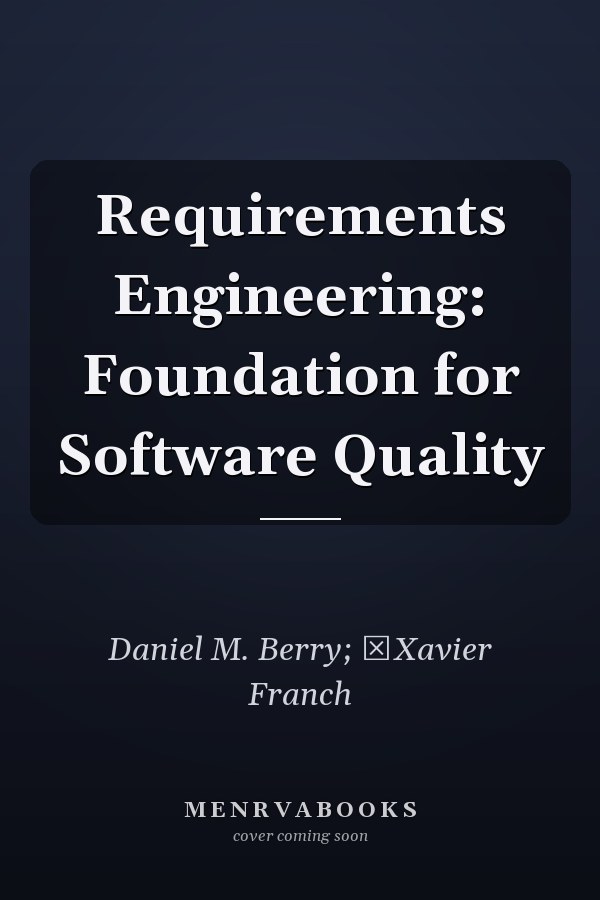 Requirements Engineering: Foundation for Software Quality