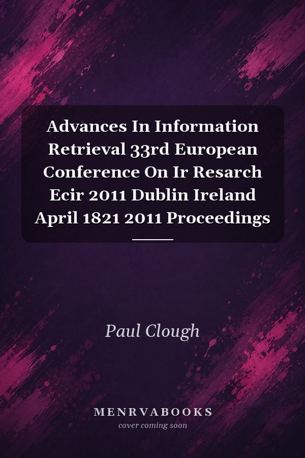 Advances In Information Retrieval 33rd European Conference On Ir Resarch Ecir 2011 Dublin Ireland April 1821 2011 Proceedings