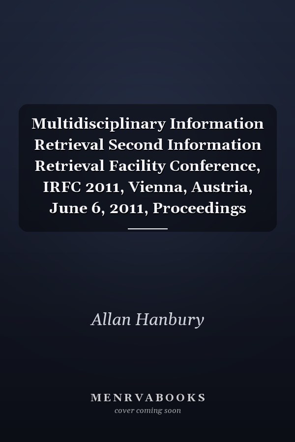 Multidisciplinary Information Retrieval Second Information Retrieval Facility Conference, IRFC 2011, Vienna, Austria, June 6, 2011, Proceedings