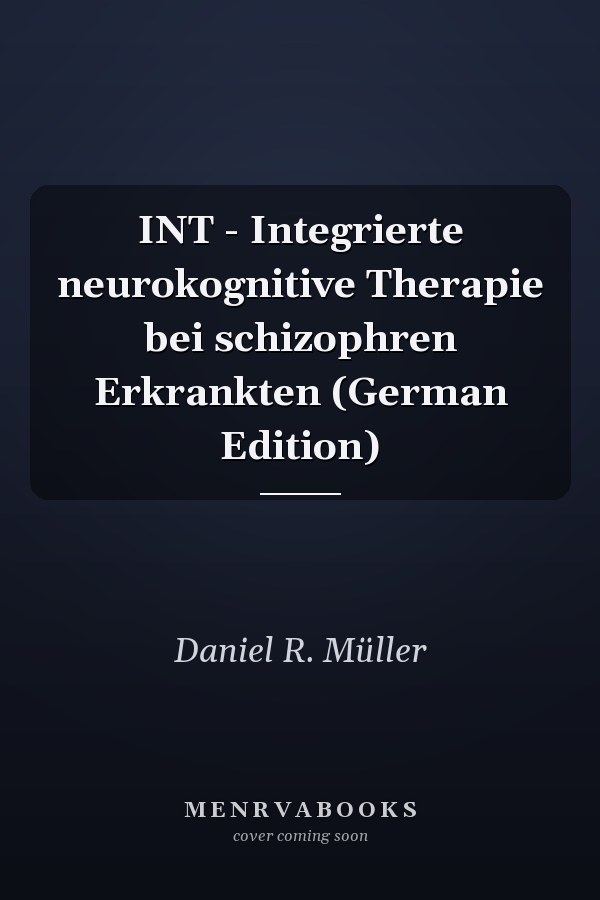 INT - Integrierte neurokognitive Therapie bei schizophren Erkrankten (German Edition)