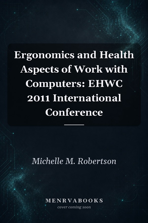 Ergonomics and Health Aspects of Work with Computers: EHWC 2011 International Conference