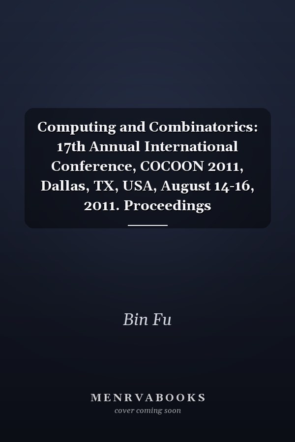 Computing and Combinatorics: 17th Annual International Conference, COCOON 2011, Dallas, TX, USA, August 14-16, 2011. Proceedings