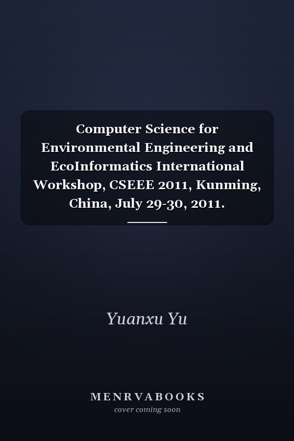 Computer Science for Environmental Engineering and EcoInformatics International Workshop, CSEEE 2011, Kunming, China, July 29-30, 2011. Proceedings, Part II