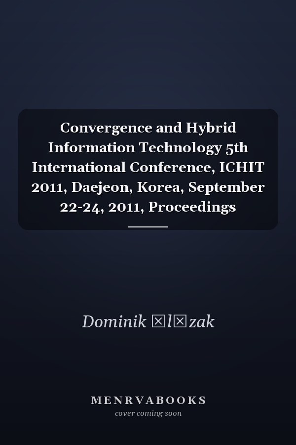 Convergence and Hybrid Information Technology 5th International Conference, ICHIT 2011, Daejeon, Korea, September 22-24, 2011, Proceedings