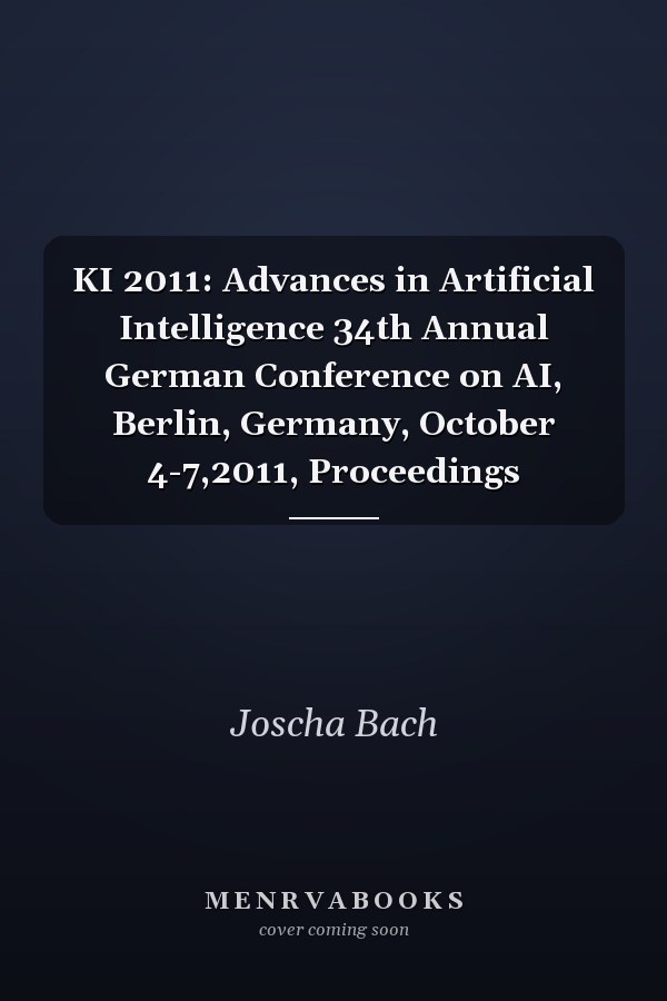 KI 2011: Advances in Artificial Intelligence 34th Annual German Conference on AI, Berlin, Germany, October 4-7,2011, Proceedings