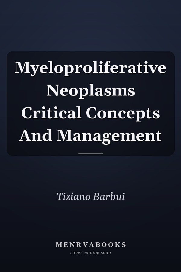 Myeloproliferative Neoplasms Critical Concepts And Management