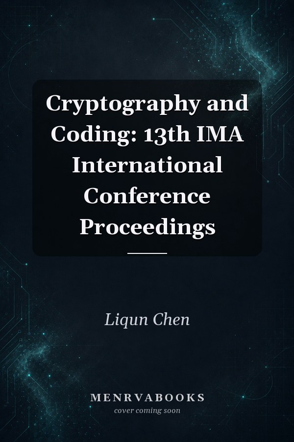 Cryptography and Coding: 13th IMA International Conference Proceedings