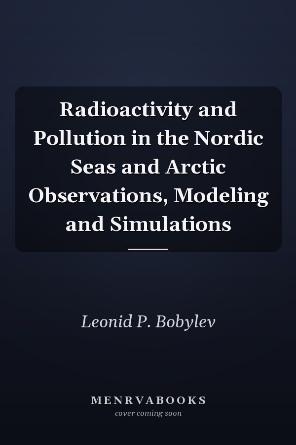 Radioactivity and Pollution in the Nordic Seas and Arctic Observations, Modeling and Simulations