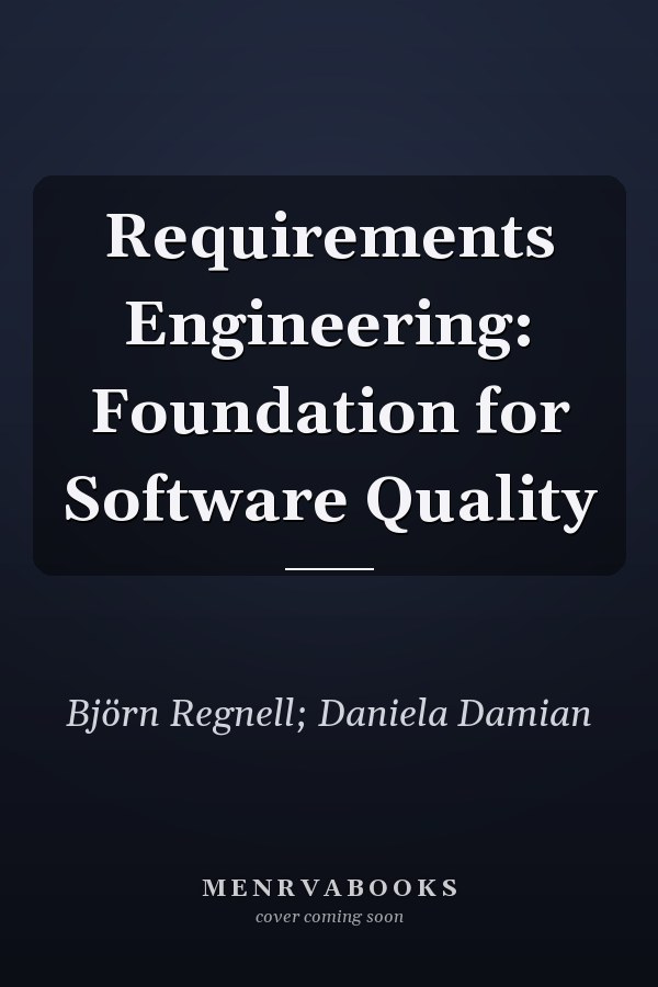 Requirements Engineering: Foundation for Software Quality