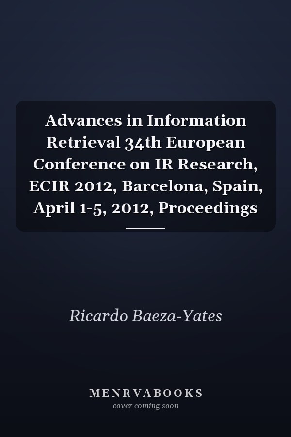 Advances in Information Retrieval 34th European Conference on IR Research, ECIR 2012, Barcelona, Spain, April 1-5, 2012, Proceedings