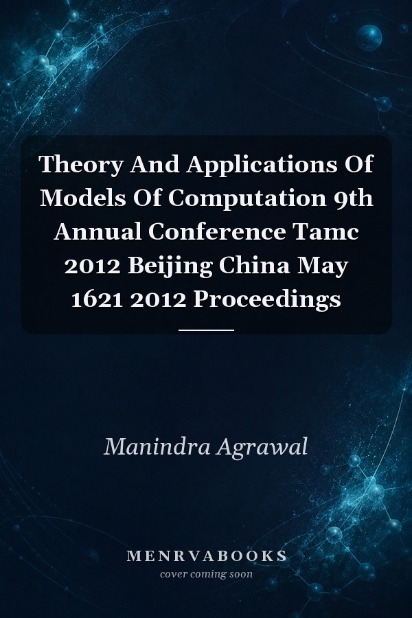 Theory and Applications of Models of Computation: 9th Annual Conference, TAMC 2012, Beijing, China, May 16-21, 2012, Proceedings