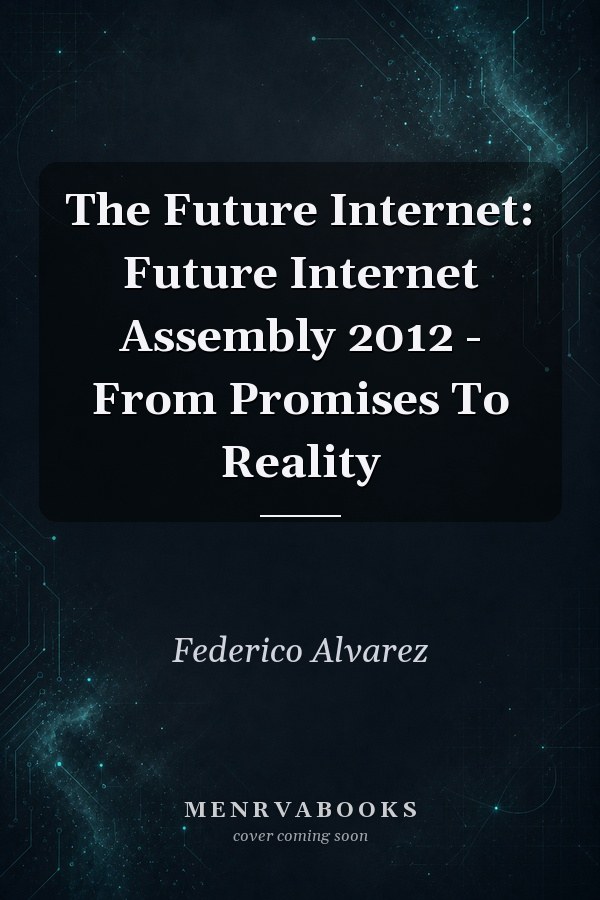The Future Internet: Future Internet Assembly 2012 - From Promises To Reality