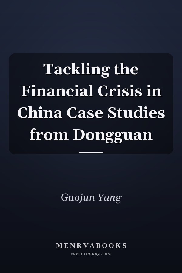 Tackling the Financial Crisis in China Case Studies from Dongguan