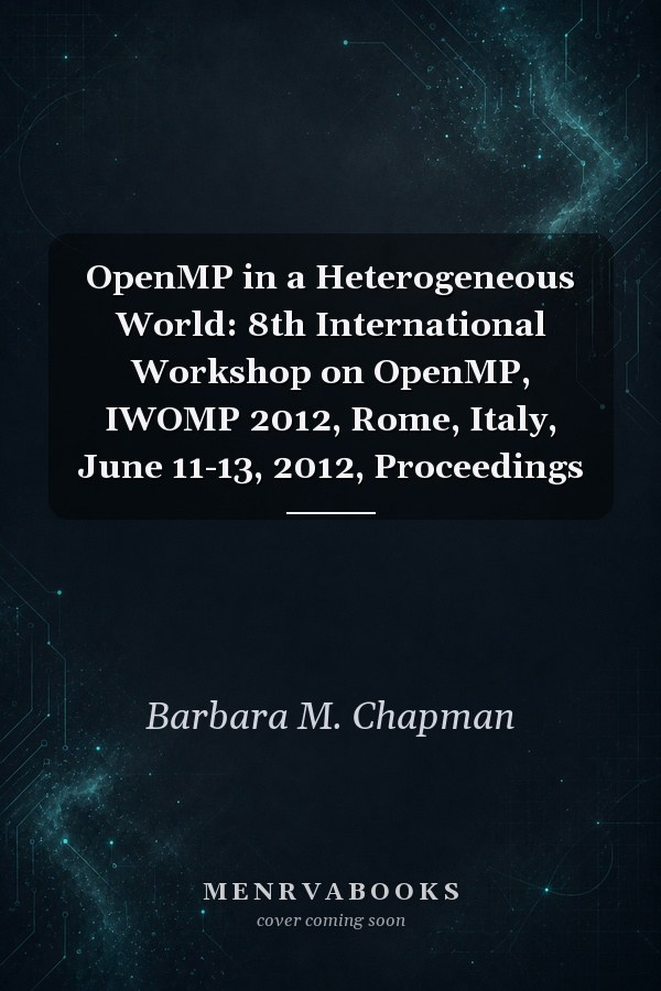 OpenMP in a Heterogeneous World: 8th International Workshop on OpenMP, IWOMP 2012, Rome, Italy, June 11-13, 2012, Proceedings