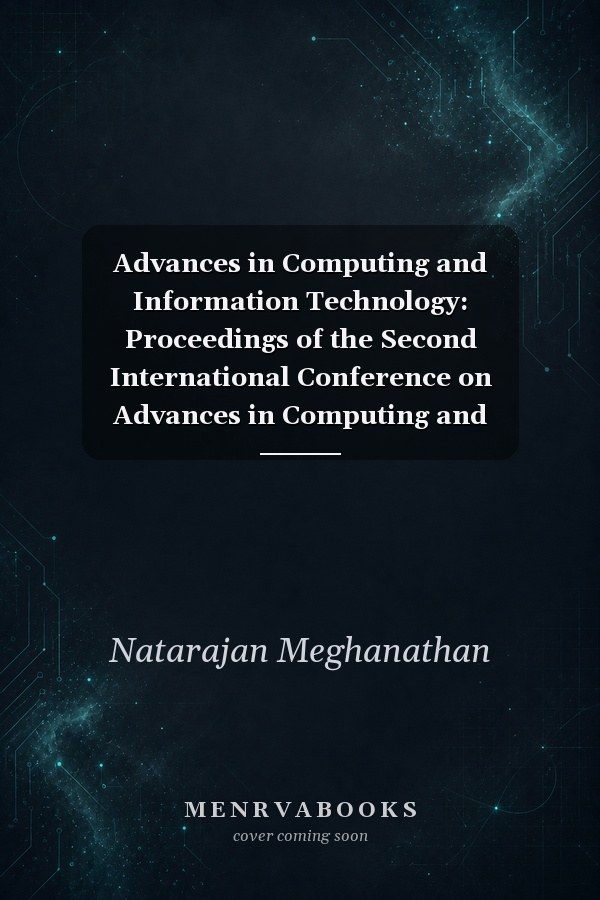 Advances in Computing and Information Technology: Proceedings of the Second International Conference on Advances in Computing and Information Technology (ACITY), July 13-15, 2012, Chennai, India