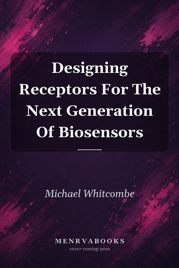 Designing Receptors For The Next Generation Of Biosensors