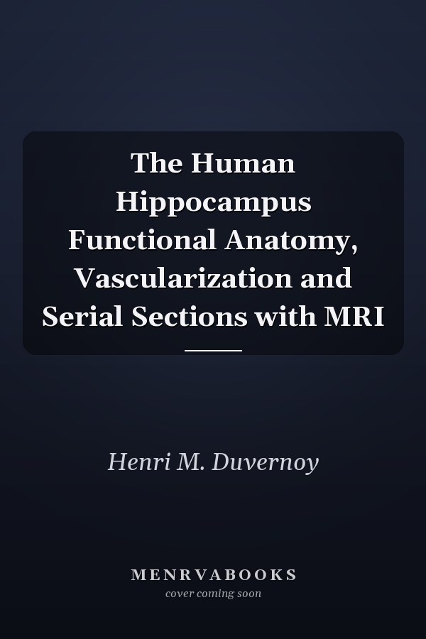 The Human Hippocampus Functional Anatomy, Vascularization and Serial Sections with MRI