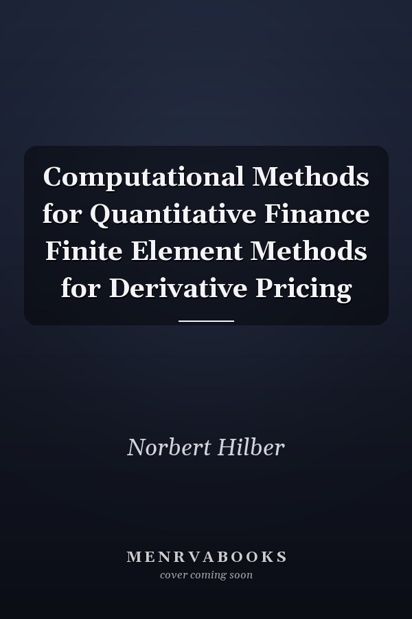 Computational Methods for Quantitative Finance Finite Element Methods for Derivative Pricing