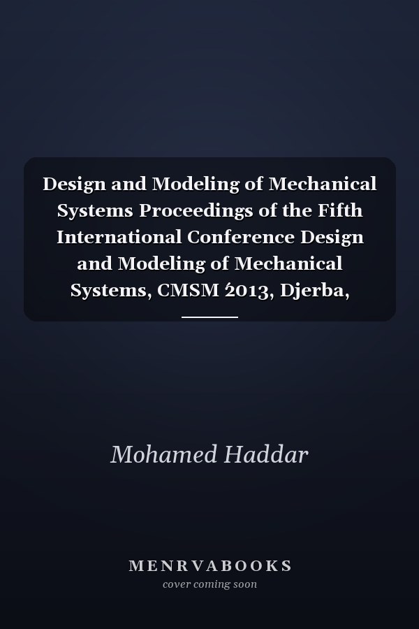 Design and Modeling of Mechanical Systems Proceedings of the Fifth International Conference Design and Modeling of Mechanical Systems, CMSM ́2013, Djerba, Tunisia, March 25-27, 2013