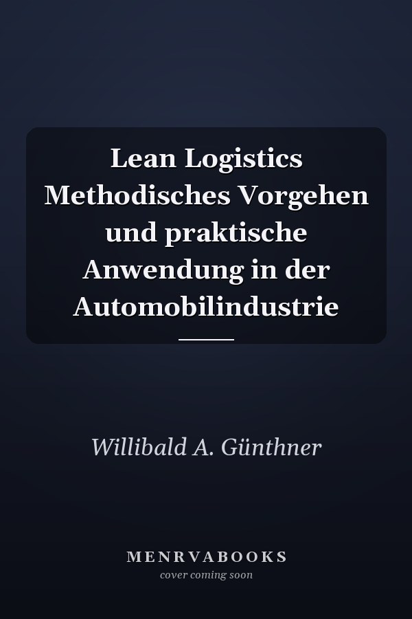 Lean Logistics Methodisches Vorgehen und praktische Anwendung in der Automobilindustrie