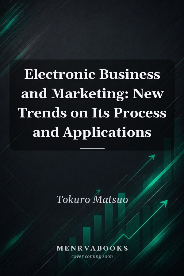 Electronic Business and Marketing: New Trends on Its Process and Applications