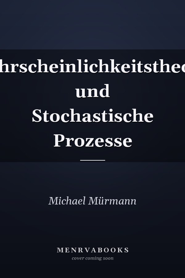 Wahrscheinlichkeitstheorie und Stochastische Prozesse