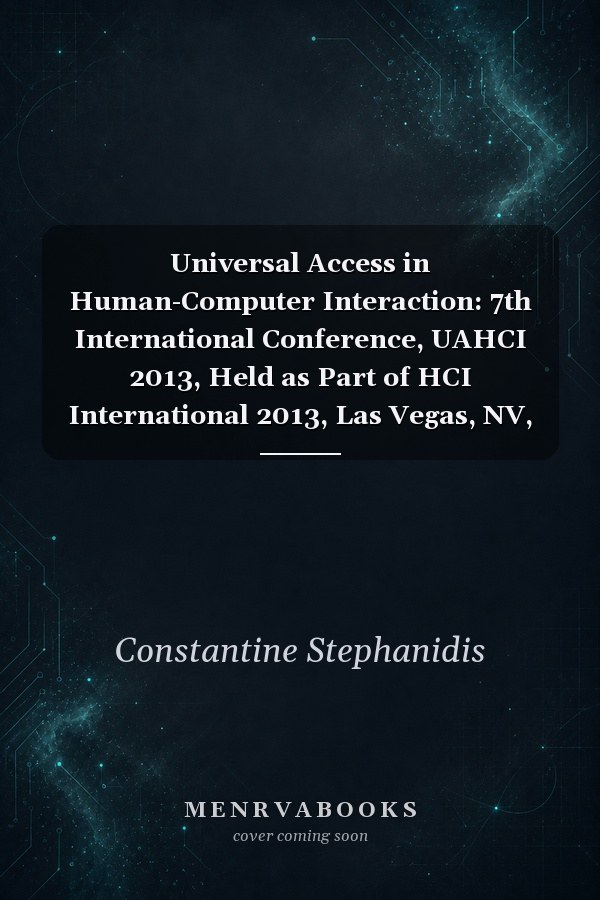 Universal Access in Human-Computer Interaction: 7th International Conference, UAHCI 2013, Held as Part of HCI International 2013, Las Vegas, NV, USA, July 21-26, 2013, Proceedings