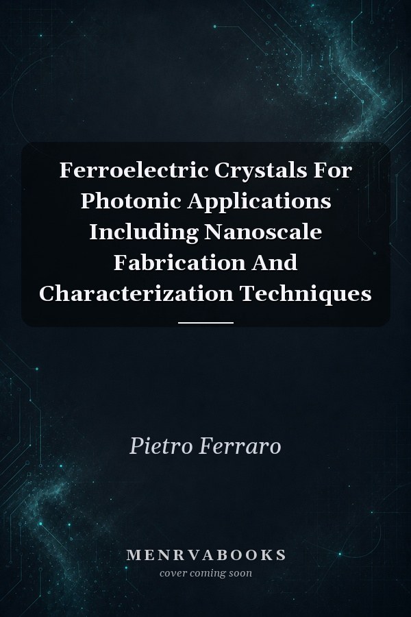 Ferroelectric Crystals For Photonic Applications Including Nanoscale Fabrication And Characterization Techniques