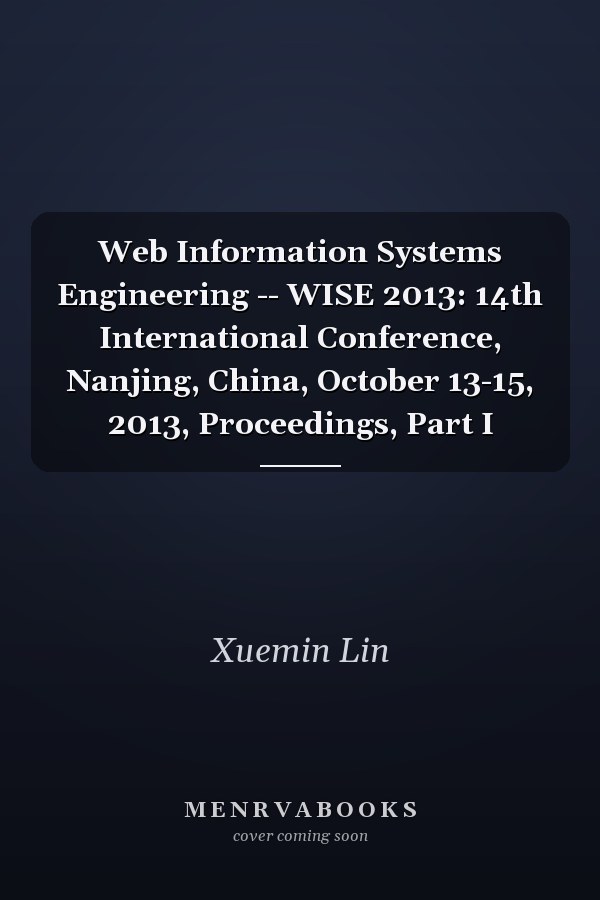 Web Information Systems Engineering -- WISE 2013: 14th International Conference, Nanjing, China, October 13-15, 2013, Proceedings, Part I