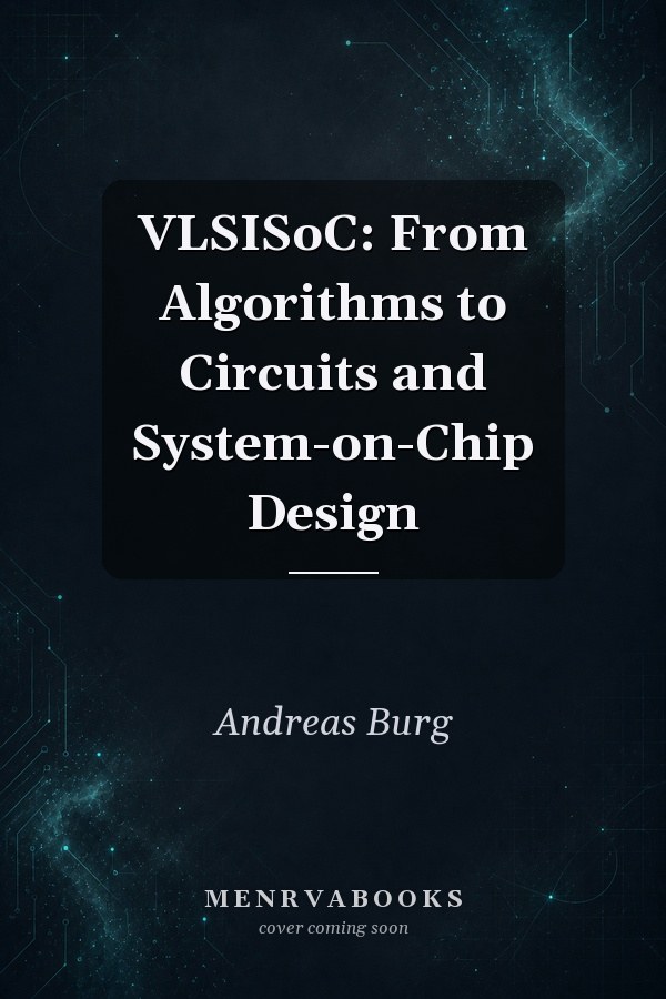 VLSISoC: From Algorithms to Circuits and System-on-Chip Design