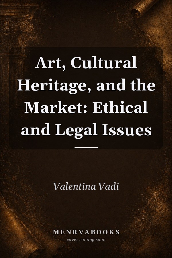 Art, Cultural Heritage, and the Market: Ethical and Legal Issues
