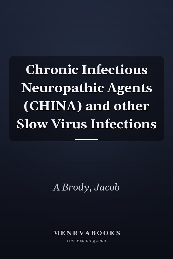 Chronic Infectious Neuropathic Agents (CHINA) and other Slow Virus Infections