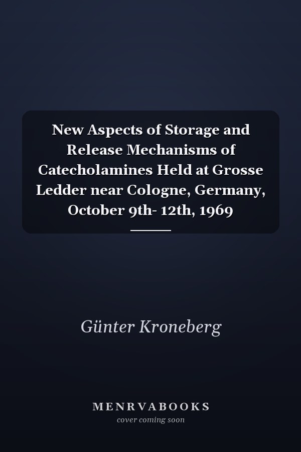 New Aspects of Storage and Release Mechanisms of Catecholamines Held at Grosse Ledder near Cologne, Germany, October 9th- 12th, 1969