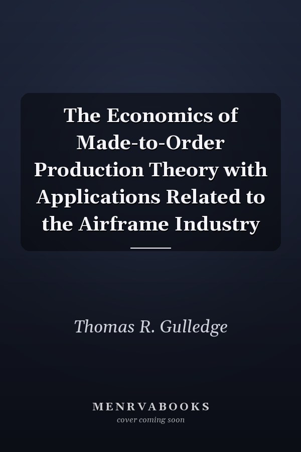 The Economics of Made-to-Order Production Theory with Applications Related to the Airframe Industry