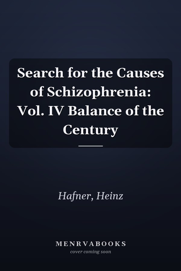 Search for the Causes of Schizophrenia: Vol. IV Balance of the Century