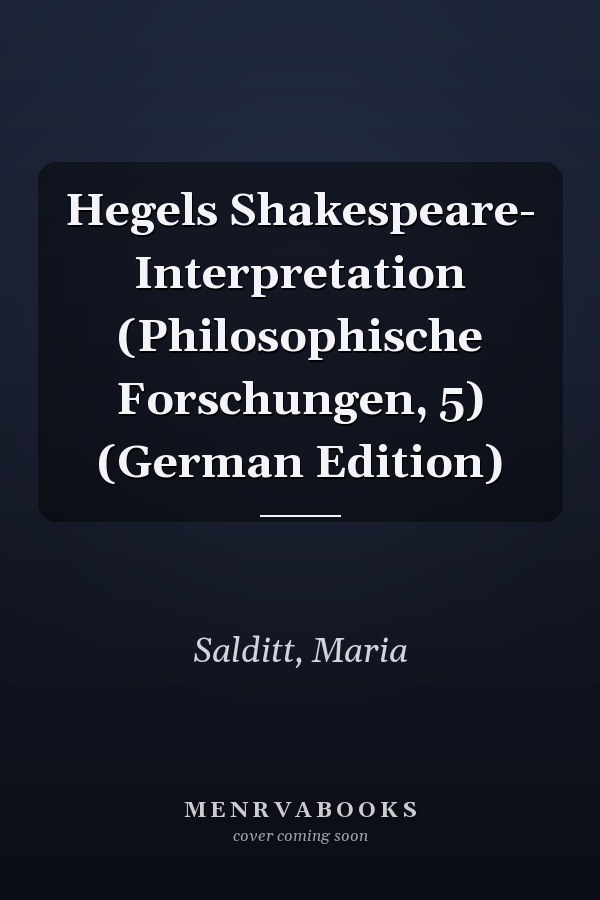 Hegels Shakespeare- Interpretation (Philosophische Forschungen, 5) (German Edition)