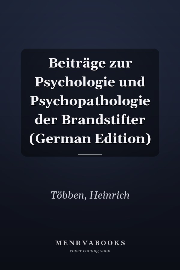 Beiträge zur Psychologie und Psychopathologie der Brandstifter (German Edition)