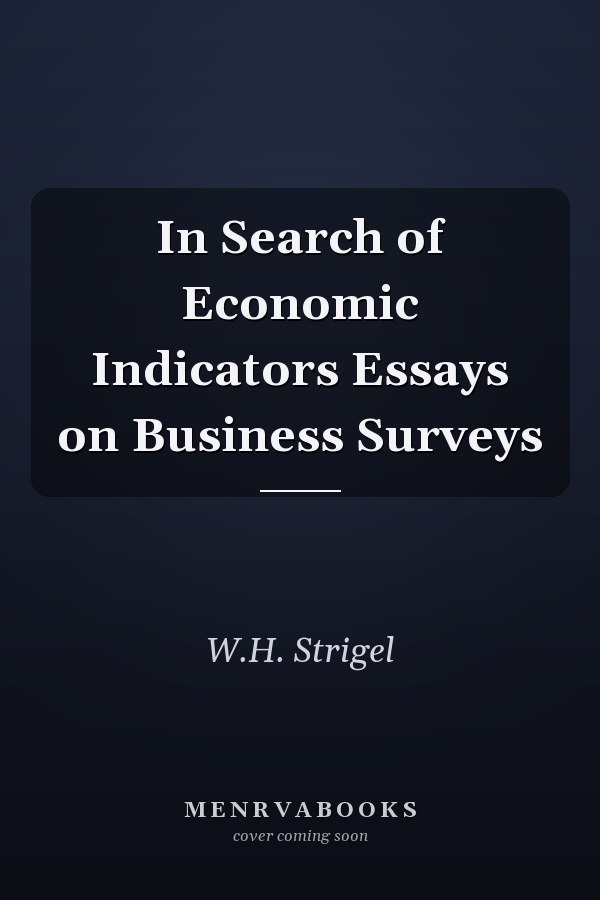 In Search of Economic Indicators Essays on Business Surveys