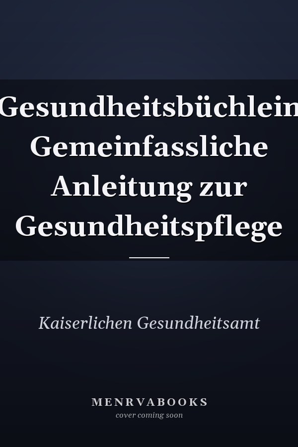 Gesundheitsbüchlein Gemeinfassliche Anleitung zur Gesundheitspflege
