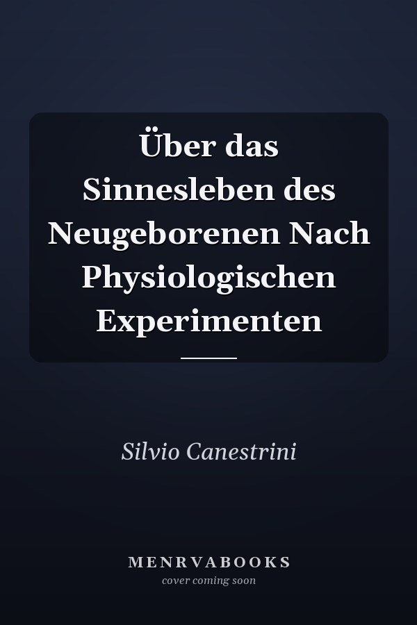 Über das Sinnesleben des Neugeborenen Nach Physiologischen Experimenten