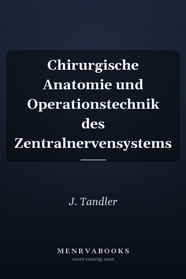 Chirurgische Anatomie und Operationstechnik des Zentralnervensystems